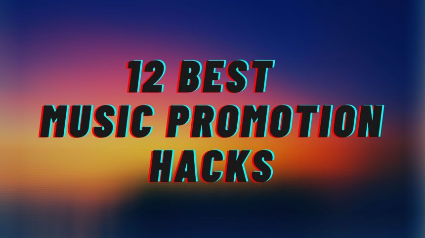 music promotion hacks,12 best music promotion hacks,
